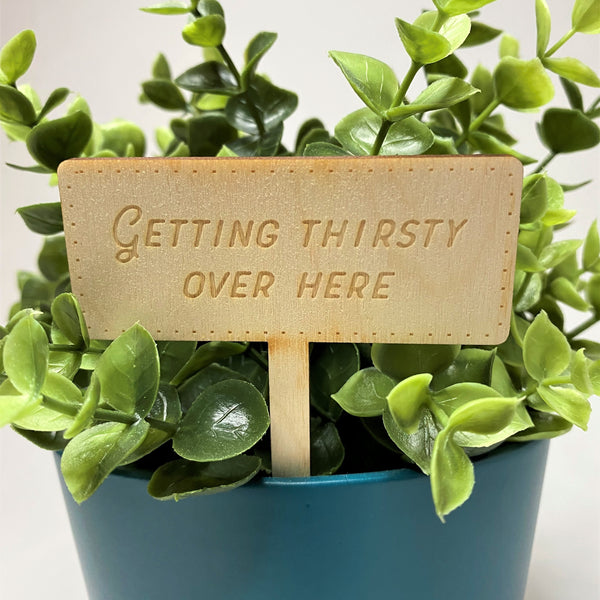 Plant Marker- Getting Thirsty Over Here