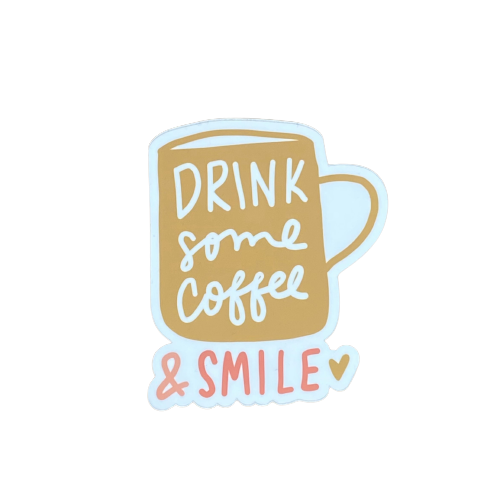 Sticker- Drink Some Coffee & Smile