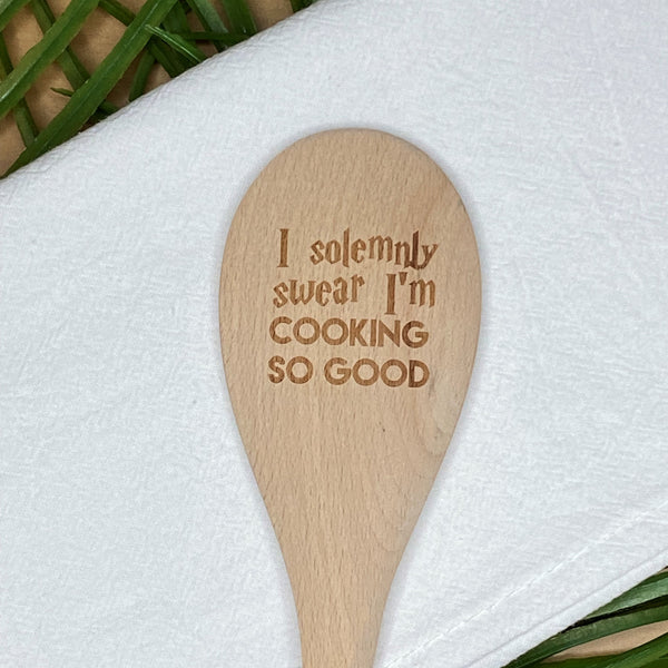 Wooden Spoon- I Solemly Swear I'm Cooking So Good